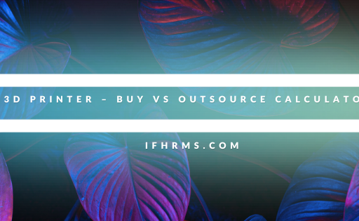3D Printer – Buy vs Outsource Calculator